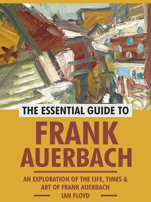 cover image of The Essential Guide to Frank Auerbach